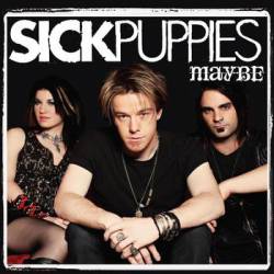 Sick Puppies : Maybe